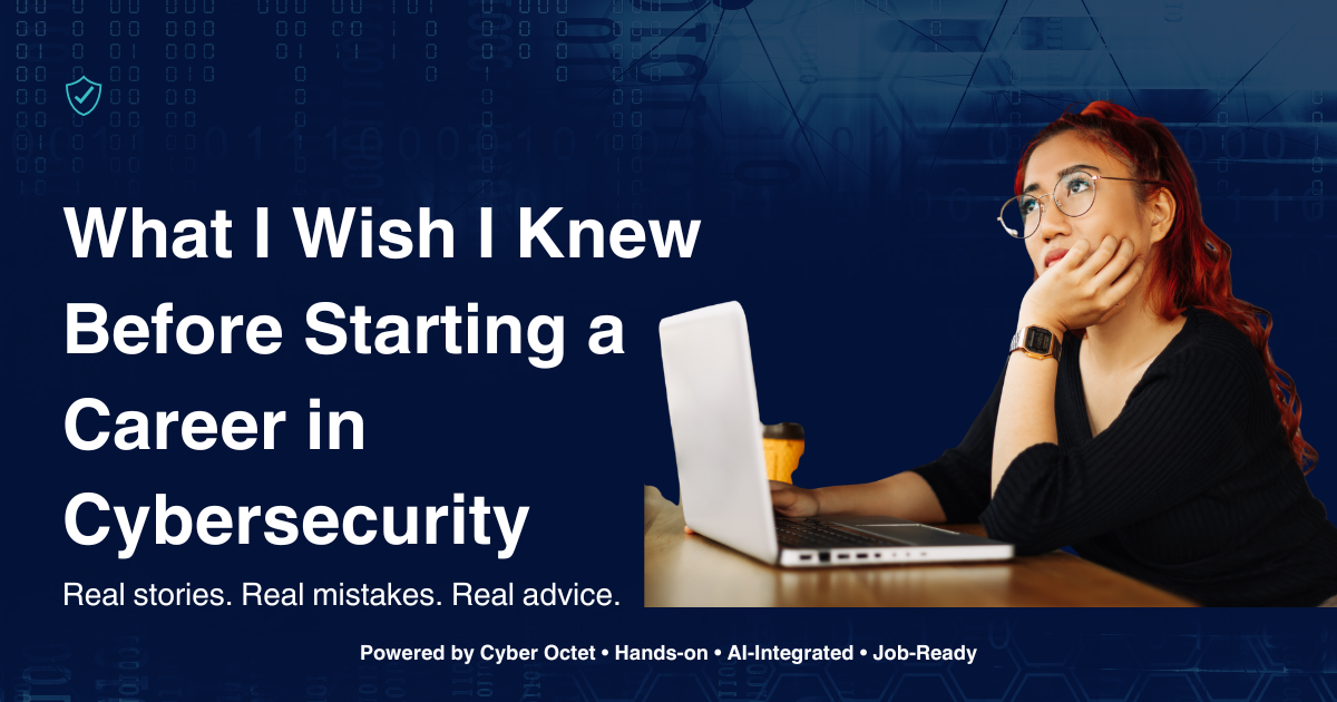 What I Wish I Knew Before Starting a Career in Cybersecurity