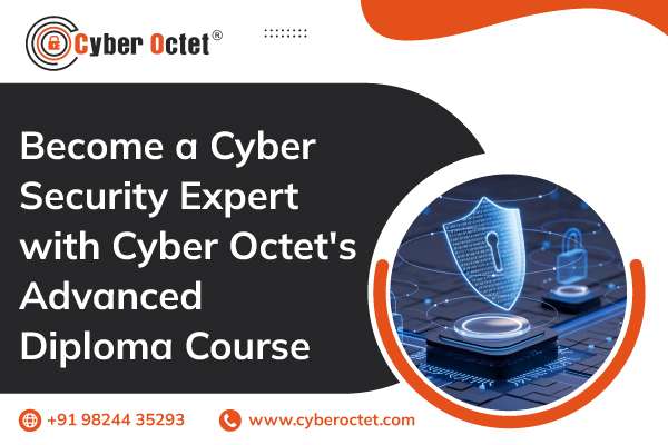 Become a Cyber Security Expert with Cyber Octet’s Advanced Diploma Course