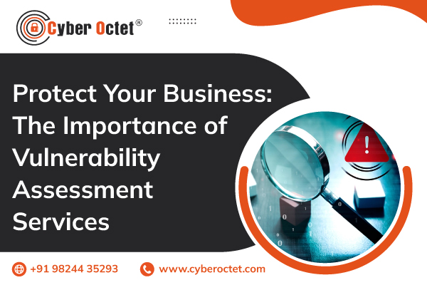 Protect Your Business: The Importance of Vulnerability Assessment Services