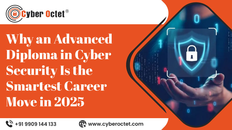 Why an Advanced Diploma in Cyber Security Is the Smartest Career Move in 2025